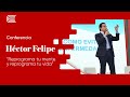 Conferencia | "Reprograma tu mente y reprograma tu vida" | Héctor Felipe