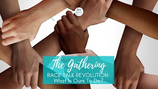 The Gathering, September 2, 2021: Race Talk Revolution-- What is Ours to Do?