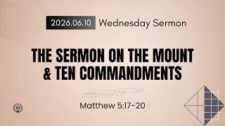 Wednesday Sermon [2026.06.10] The Sermon on the Mount and Ten Commandments