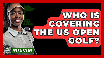 Who Is Covering The US Open Golf? - The Golf Xpert