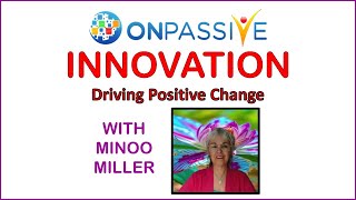 ONPASSIVE- Leveraging Innovation (with Minoo Miller)