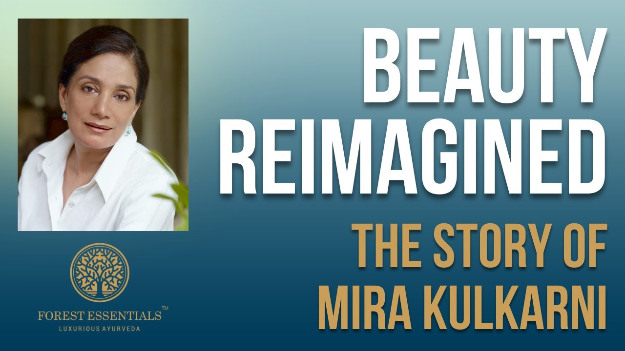 Beauty Reimagined | The Story of Meera Kulkarni & Forest Essentials