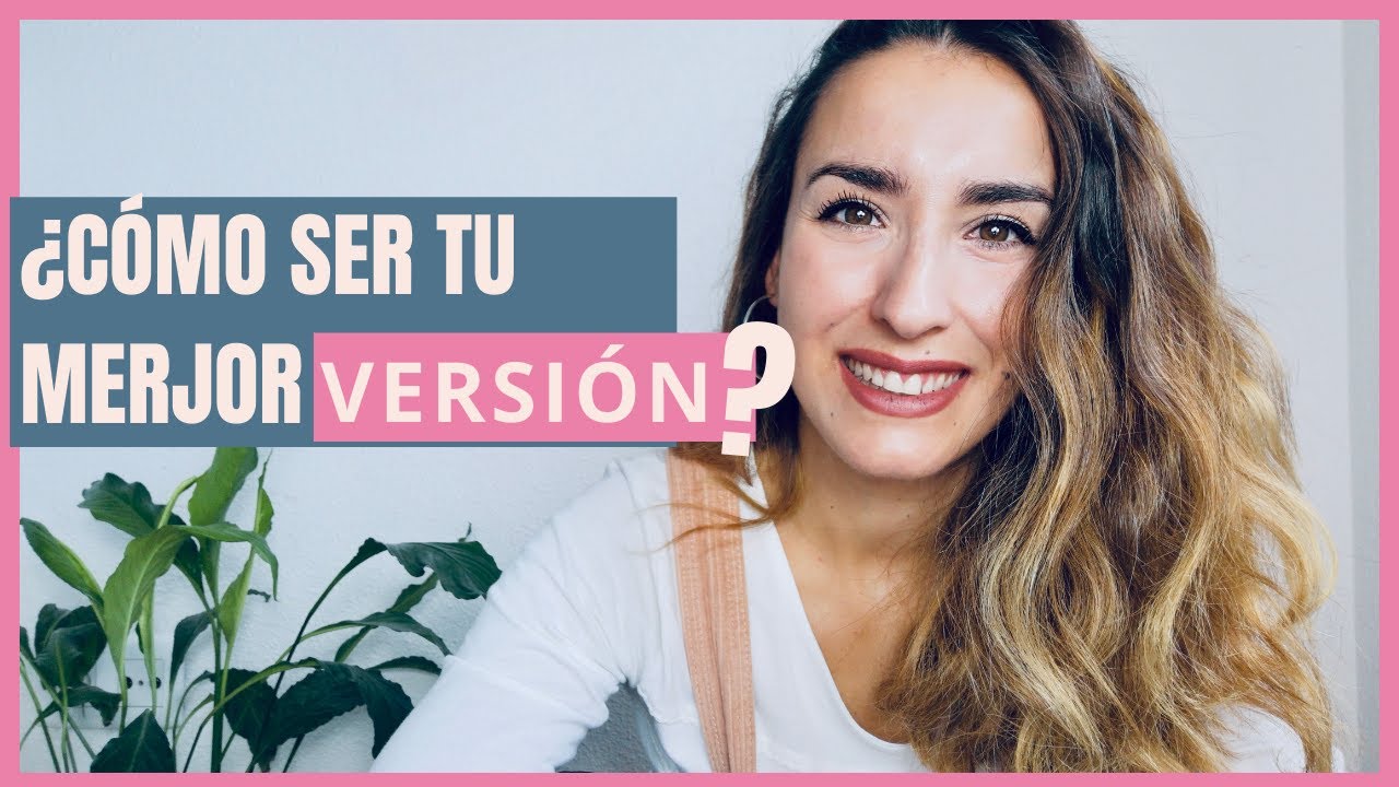 Cómo ser la mejor versión de mi mismo (las claves en 6 minutos) - YouTube