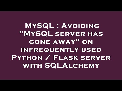 MySQL : Avoiding "MySQL server has gone away" on infrequently used Python / Flask server with SQLAlc