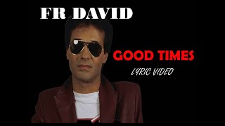 Video thumbnail of "Good times - FR DAVID - LYRIC VIDEO"