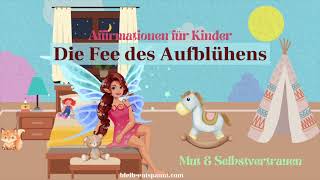 Affirmationen für Kinder zum Einschlafen - Kindermut & Selbstvertrauen - Die Fee des Aufblühens