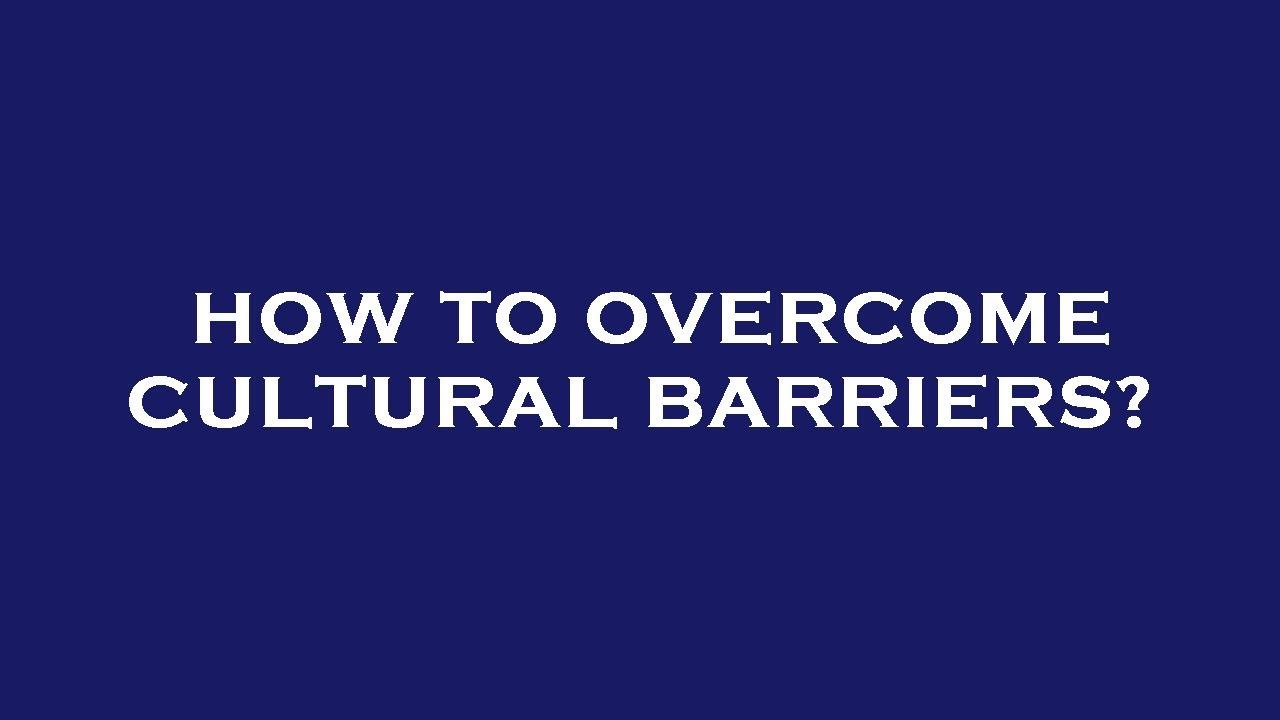 How to cultural barriers? YouTube