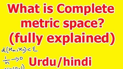 What is Complete metric space fully explained in Hindi/Urdu