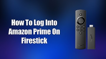 How To Log Into Amazon Prime On Firestick