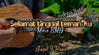 Selamat tinggal teman temanku😭(MASA SMA - ANGEL 9 BAND) Cover ukulele senar 4 by; bayu_kocle