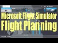 MSFS PREVIEW - FLIGHT PLANNING