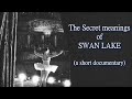 The Secret meanings of Swan Lake - a short documentary