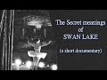 The Secret Meanings Of Swan Lake A Short Documentary