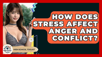 How Does Stress Affect Anger And Conflict? - High School Toolkit