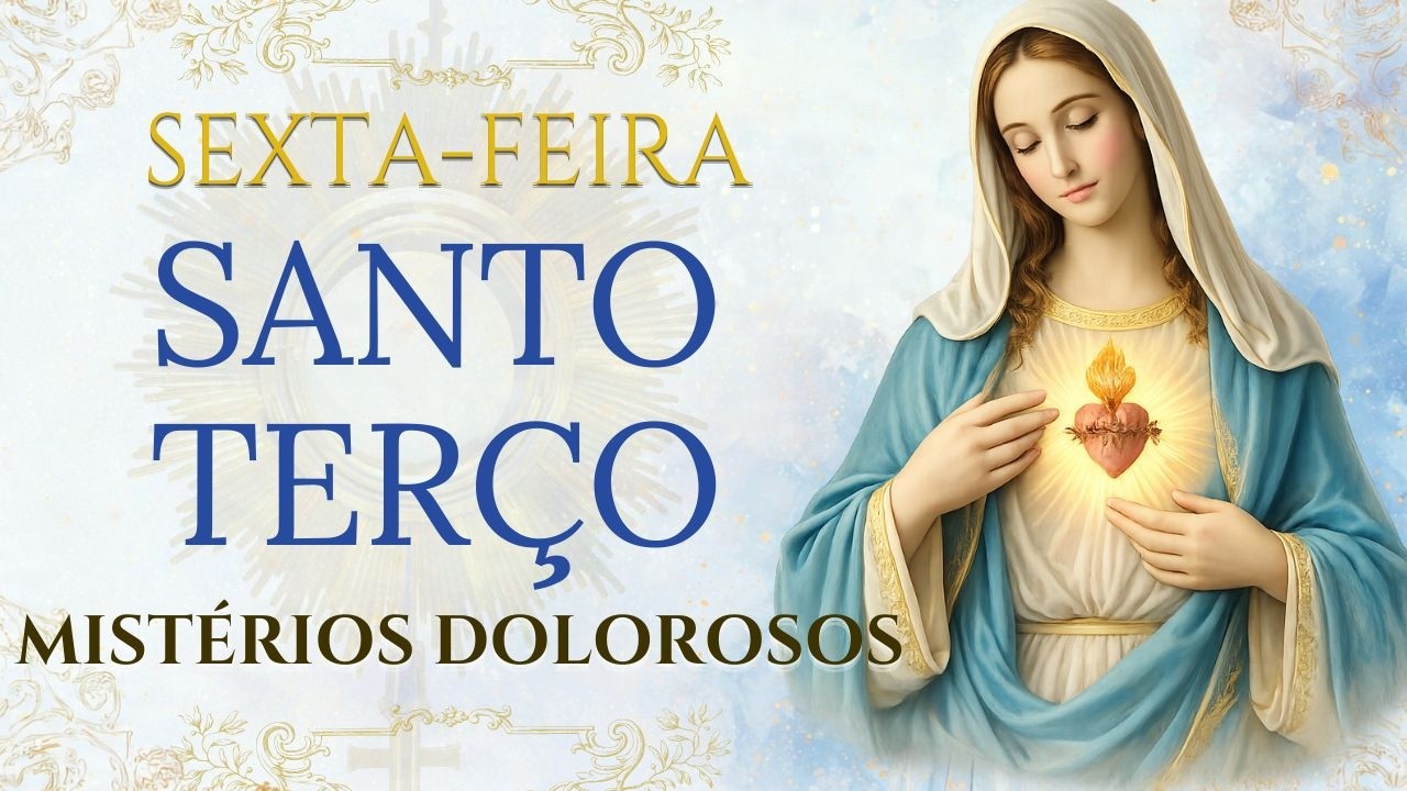 SANTO TERÇO - 06/03/2026 - SEXTA-FEIRA: MISTÉRIOS DOLOROSOS - TERÇO DA MADRUGADA