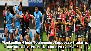 Montpellier-Stade Toulousain : Capuozzo titulaire, une nouvelle tête et de nombreux absents…