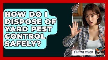 How Do I Dispose Of Yard Pest Control Safely? - Insects and Invaders