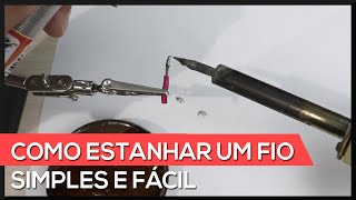 Como Estanhar Um Fio Estanho Não Fica No Fio, Simples E Fácil