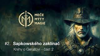 #02 - Sapkowského Zaklínač - povídky a sága o Geraltovi - 2. část