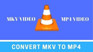 how to convert mkv to mp4 video using vlc media player