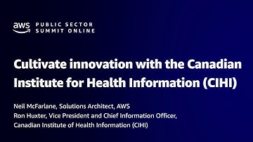 AWS Public Sector Summit Online 2021: Cultivate innovation with CIHI