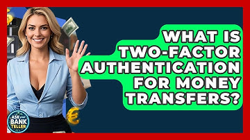 What Is Two-Factor Authentication For Money Transfers? - Ask Your Bank Teller