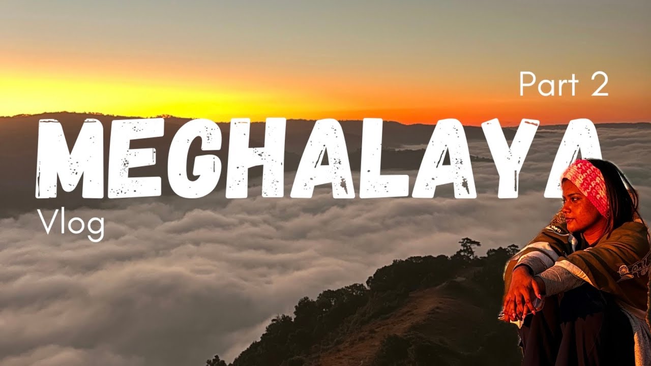 Meghalaya Vlog | 23rd Birthday Trip | Part 2
