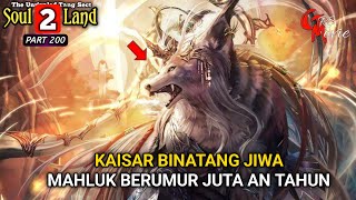 KAISAR BINATANG JIWA - DUNIA ROH 2 Episode 200 versi novel - spoiler soul land 2