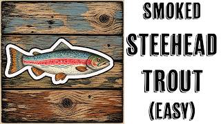 A 10 YEAR OLD'S SMOKED STEELHEAD TUTORIAL
