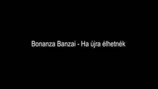 Bonanza Banzai - Ha újra élhetnék chords