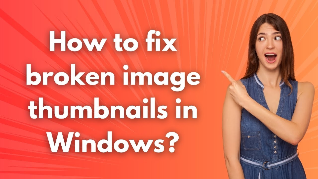 How to fix broken image thumbnails in Windows ? - Step by Step
