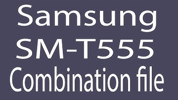 Download Samsung SM-T555 Combination File | Firmware | Flash File