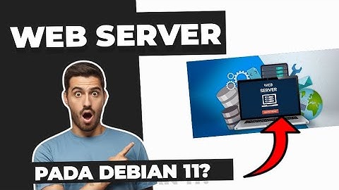 CARA MENGKONFIGURASI WEB SERVER PADA DEBIAN 11? GINI CARANYA - Debian Linux#2