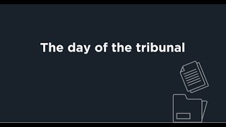 Tribunals Explained: The day of the Tribunal