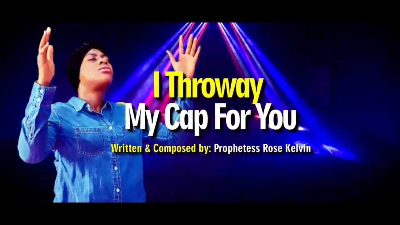 I Throway My Cap For You by Prophetess Rose Kelvin YouTube