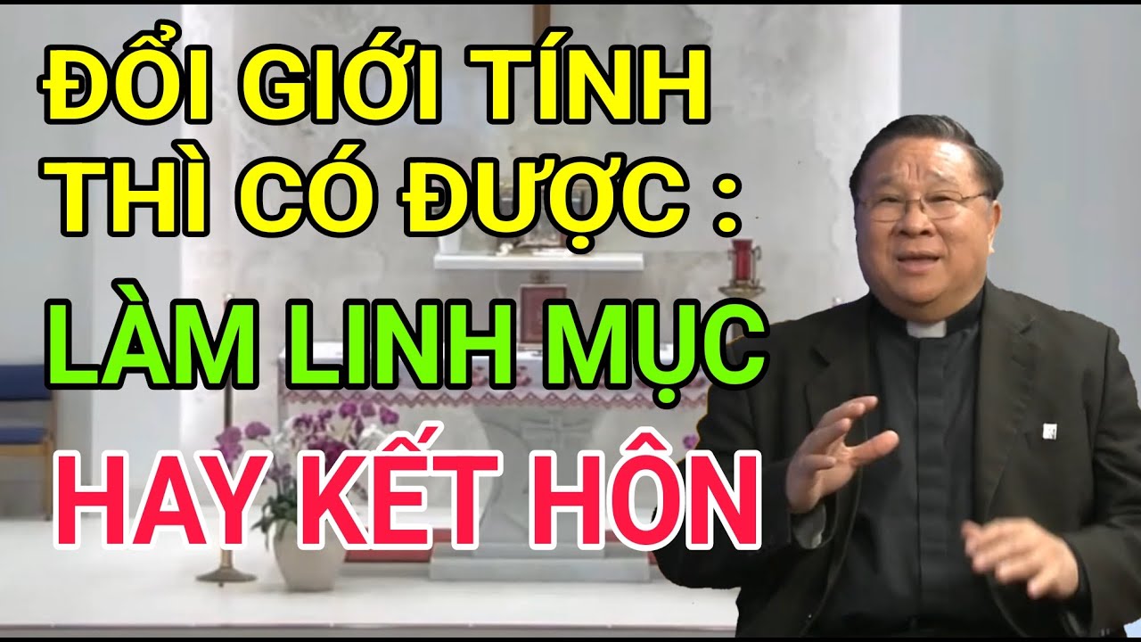 NGƯỜI ĐỔI GIỚI TÍNH CÓ ĐƯỢC LÀM LINH MỤC HAY KẾT HÔN | CHA NGUYỄN KHẮC HY GIẢI ĐÁP THẮC MẮC