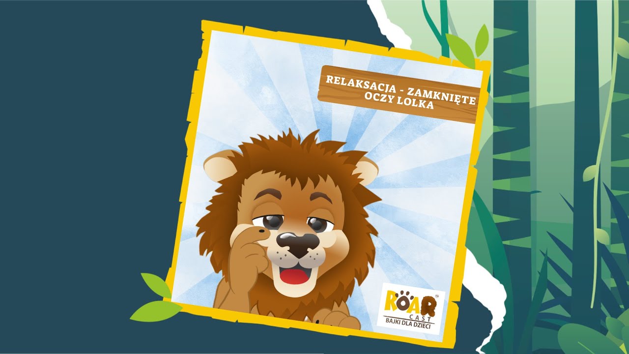 🦁 RoarCast - bajki dla dzieci. Relaksacja - zamknięte oczy Lolka (jak znaleźć ukojenie?)#słuchowisko
