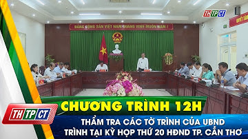 Thẩm tra các tờ trình của UBND trình tại Kỳ họp thứ 20 HĐND TP. Cần Thơ  | Cần Thơ TV