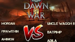 Dawn of War 3v3 - Morgan MLGman, Firawithin Aminion vs Uncle Waaagh, Batpimp and Adila