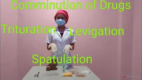 Comminution of drugs: Trituration, Levigation & Spatulation