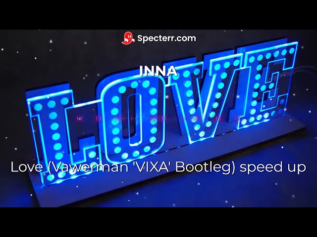 INNA - Love (Vawerman VIXA Bootleg) speed up class=