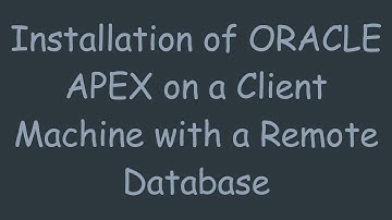 Installation of ORACLE APEX on a Client Machine with a Remote Database