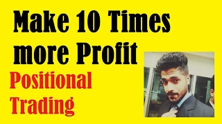 Make 10 Times more Profit in Positional Trading by Smart Trader