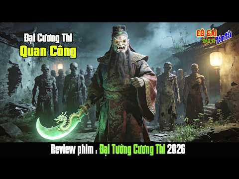 [Review Phim] Quan Công_Võ Thánh được Người Người kính ngưỡng lại hóa thân thành Đại Cương Thi