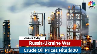 Crude Oil Prices Hits $110 A Barrel Spooking Investors | Markets Today | CNBC TV18