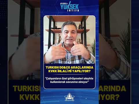 TURKISH DO&amp;CO ARAÇLARINDA KVKK İHLALİ Mİ YAPILIYOR?