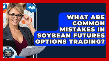 What Are Common Mistakes In Soybean Futures Options Trading? - Stock and Options Playbook