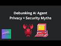 Debunking AI Agent Privacy and Security Myths
