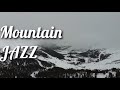 Mountain JAZZ. Music for RELAX, SLEEP, STUDY, WORK.