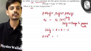 At \( 450 \mathrm{~K}, K_{p}=2.0 \times 10^{10} / \mathrm{bar} \) f...
